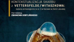 Finding and contextualising of the Vettersfelde / Witaszkowo Hoard
