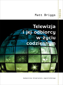 Matt Briggs. Telewizja i jej odbiorcy w życiu codziennym Matt Briggs. Telewizja i jej odbiorcy w życiu codziennym