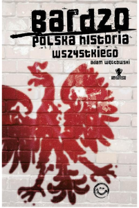 Adam Węgłowski. Bardzo polska historia wszystkiego