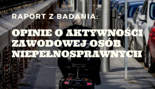 Raport z badania: Opinie o aktywności zawodowej osób niepełnosprawnych